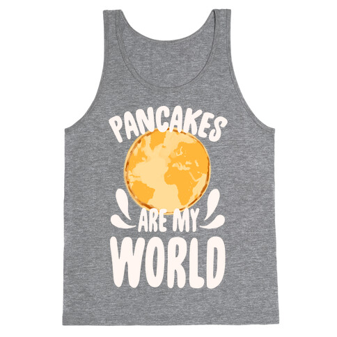 Pancakes are My World Tank Top