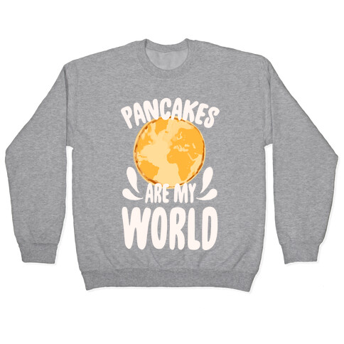 Pancakes are My World Pullover