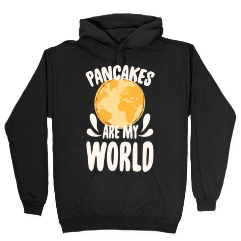 Pancakes are My World Hooded Sweatshirt