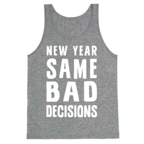 New Year Same Bad Decisions Tank Top