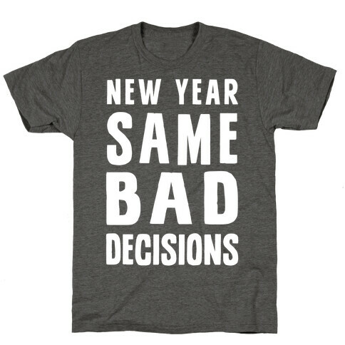 New Year Same Bad Decisions T-Shirt