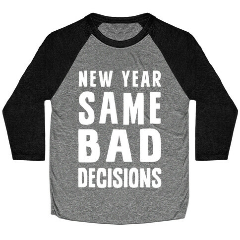 New Year Same Bad Decisions Baseball Tee