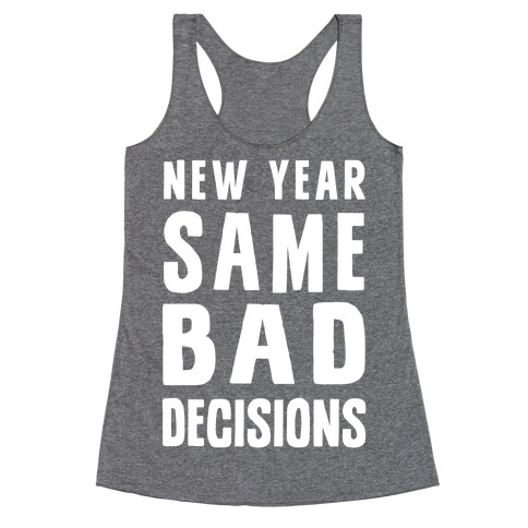 New Year Same Bad Decisions Racerback Tank Top
