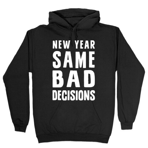 New Year Same Bad Decisions Hooded Sweatshirt