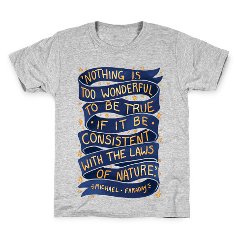 Nothing Is Too Wonderful To Be True (Michael Faraday Quote) Kids T-Shirt