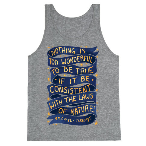 Nothing Is Too Wonderful To Be True (Michael Faraday Quote) Tank Top