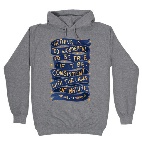 Nothing Is Too Wonderful To Be True (Michael Faraday Quote) Hooded Sweatshirt