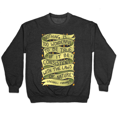 Nothing Is Too Wonderful To Be True (Michael Faraday Quote) Pullover