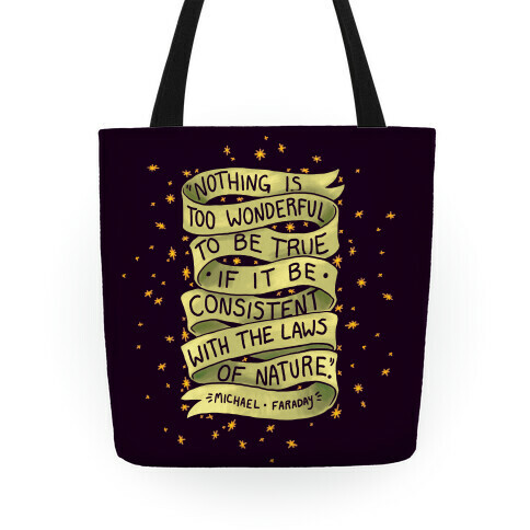 Nothing Is Too Wonderful To Be True (Michael Faraday Quote) Tote