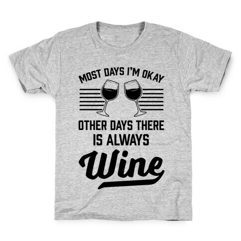 Most Days I'm Okay Other Days There Is Always Wine Kids T-Shirt