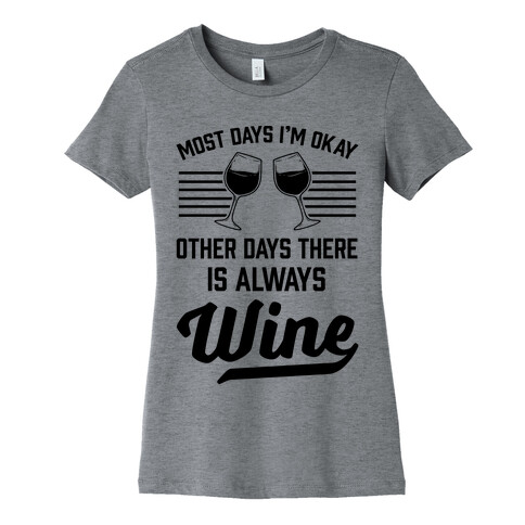 Most Days I'm Okay Other Days There Is Always Wine Womens T-Shirt