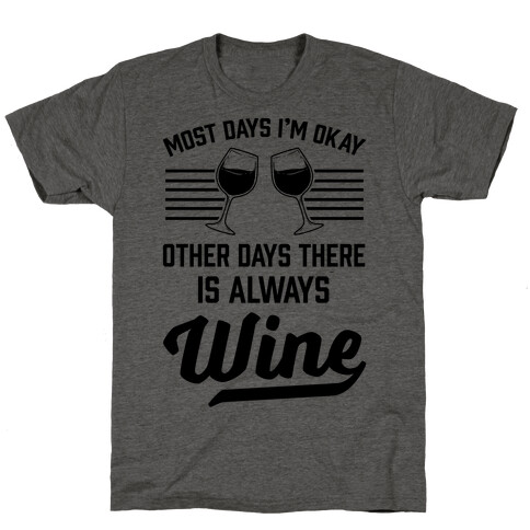 Most Days I'm Okay Other Days There Is Always Wine T-Shirt