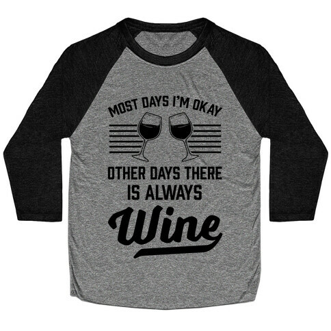 Most Days I'm Okay Other Days There Is Always Wine Baseball Tee
