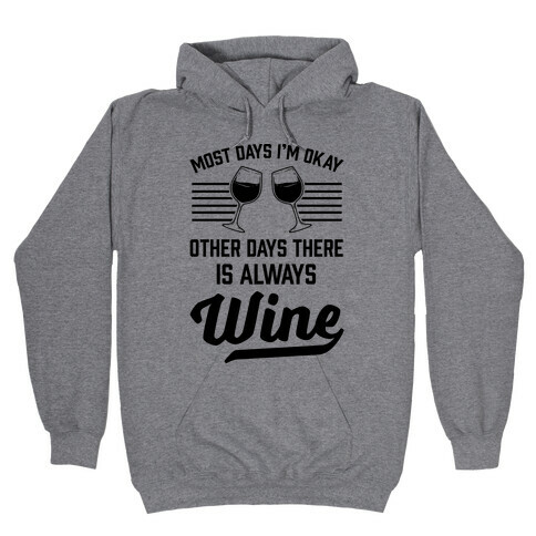 Most Days I'm Okay Other Days There Is Always Wine Hooded Sweatshirt