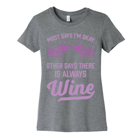 Most Days I'm Okay Other Days There Is Always Wine Womens T-Shirt