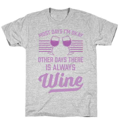 Most Days I'm Okay Other Days There Is Always Wine T-Shirt