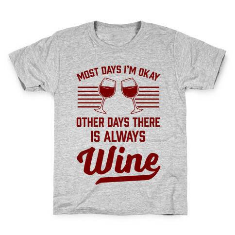 Most Days I'm Okay Other Days There Is Always Wine Kids T-Shirt