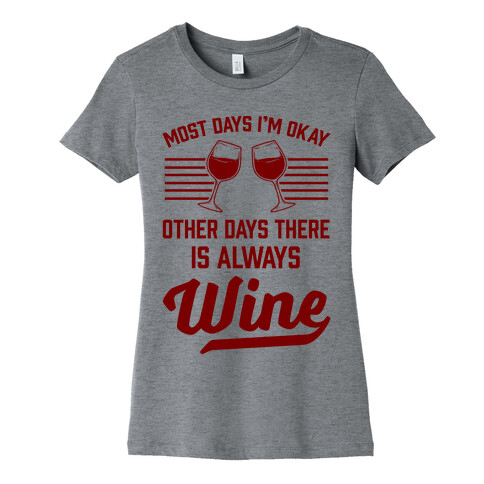 Most Days I'm Okay Other Days There Is Always Wine Womens T-Shirt