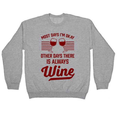 Most Days I'm Okay Other Days There Is Always Wine Pullover