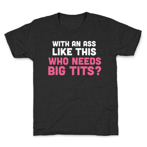with an ass like this Kids T-Shirt