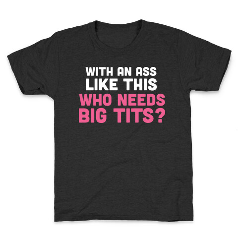 with an ass like this Kids T-Shirt