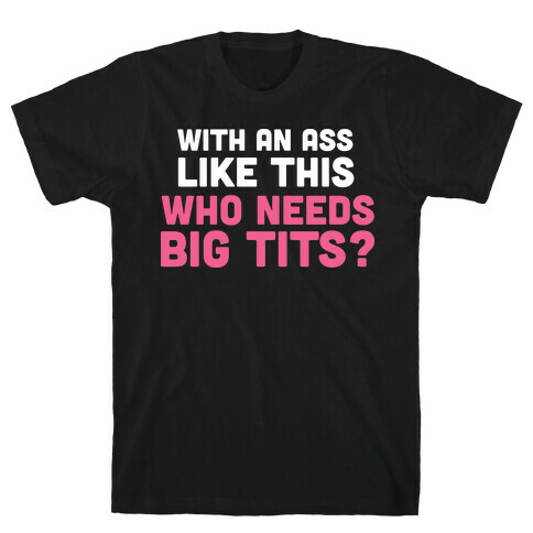 with an ass like this T-Shirt