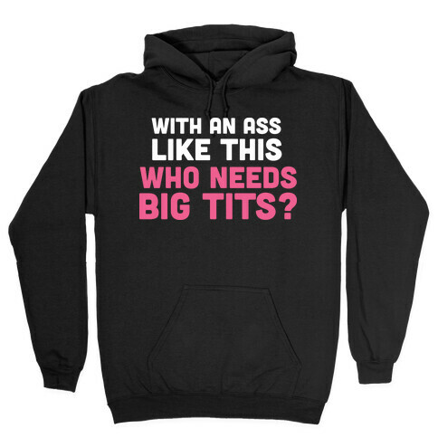 with an ass like this Hooded Sweatshirt