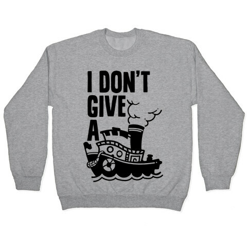 I Don't Give a Ship Pullover