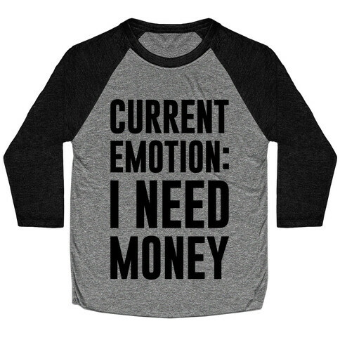 Current Emotion I Need Money Baseball Tee