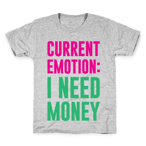 Current Emotion I Need Money Kids T-Shirt