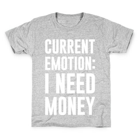 Current Emotion I Need Money Kids T-Shirt