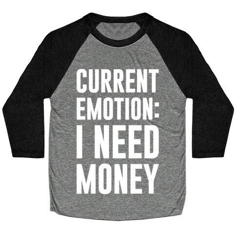 Current Emotion I Need Money Baseball Tee