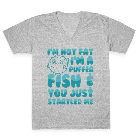 I'm Not Fat I'm a Puffer Fish and You Just Startled Me V-Neck Tee Shirt