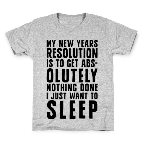 My New Years Resolution Is To Get Abs... Olutely Nothing Done I Just Want To Sleep Kids T-Shirt