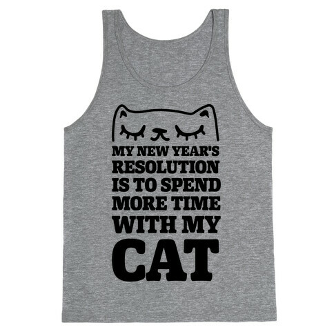 My New Year's Resolution Is To Spend More Time With My Cat Tank Top