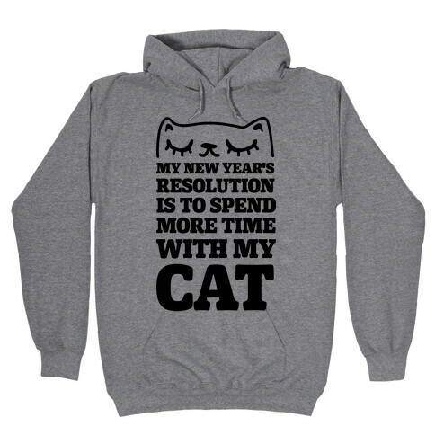 My New Year's Resolution Is To Spend More Time With My Cat Hooded Sweatshirt