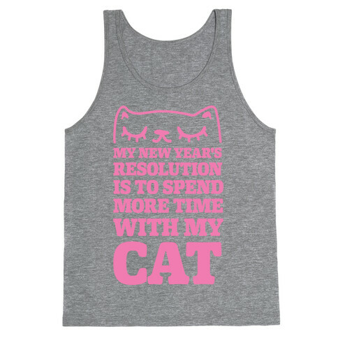 My New Year's Resolution Is To Spend More Time With My Cat Tank Top