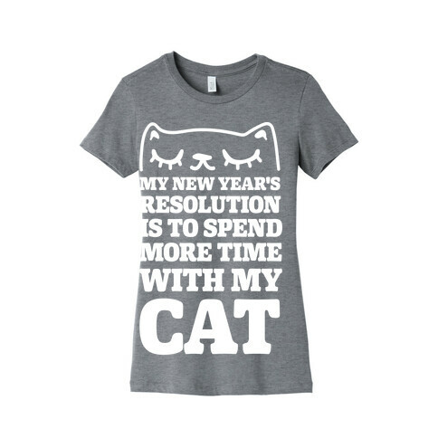 My New Year's Resolution Is To Spend More Time With My Cat Womens T-Shirt