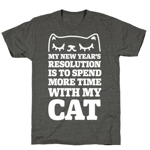 My New Year's Resolution Is To Spend More Time With My Cat T-Shirt