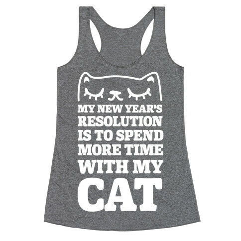 My New Year's Resolution Is To Spend More Time With My Cat Racerback Tank Top