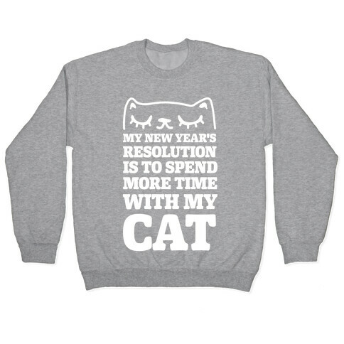 My New Year's Resolution Is To Spend More Time With My Cat Pullover