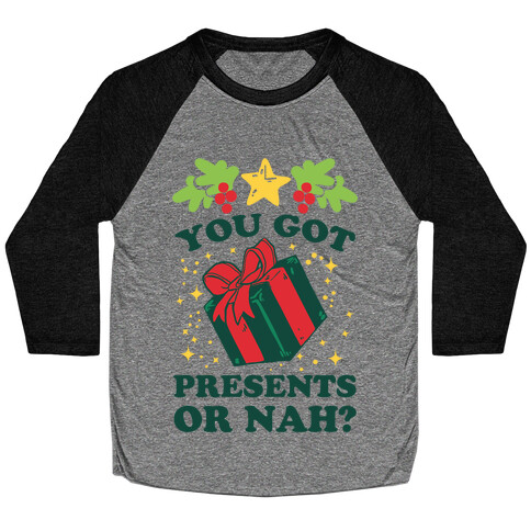 You Got Presents Or Nah? Baseball Tee