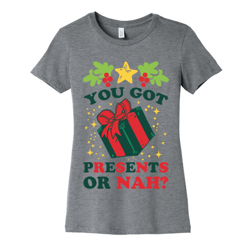 You Got Presents Or Nah? Womens T-Shirt