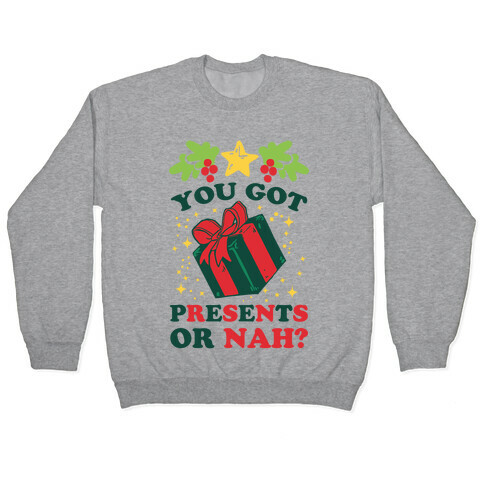 You Got Presents Or Nah? Pullover