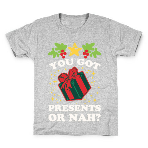 You Got Presents Or Nah? Kids T-Shirt