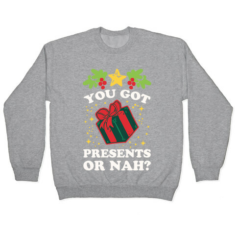 You Got Presents Or Nah? Pullover