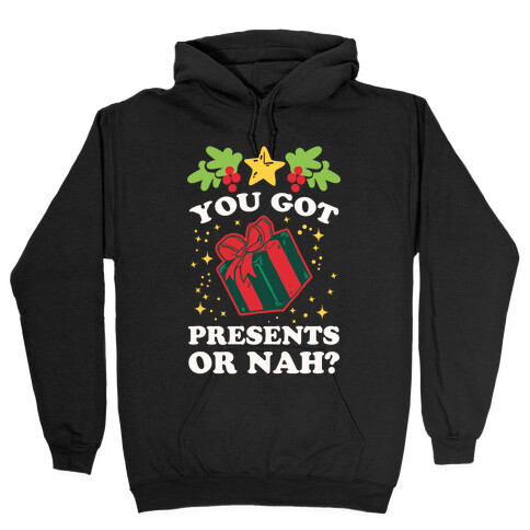 You Got Presents Or Nah? Hooded Sweatshirt