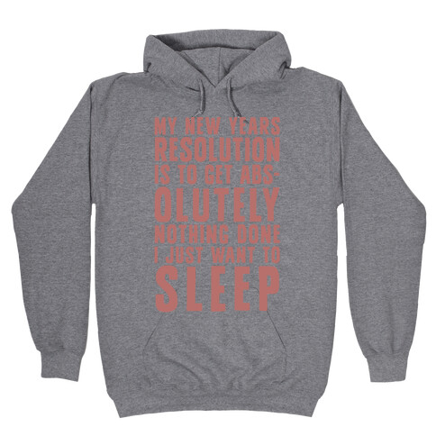 My New Years Resolution Is To Get Abs... Olutely Nothing Done I Just Want To Sleep Hooded Sweatshirt