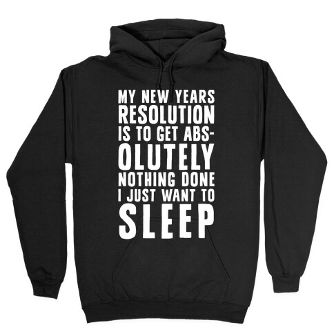 My New Years Resolution Is To Get Abs... Olutely Nothing Done I Just Want To Sleep Hooded Sweatshirt