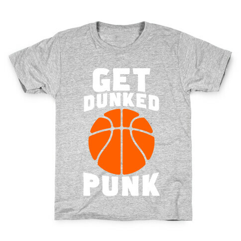 Get Dunked, Punk Kids T-Shirt